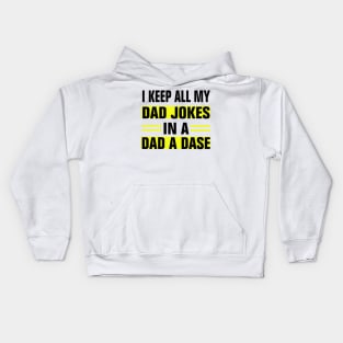 I KEEP ALL MY DAD JOKES IN A DAD A DASE Kids Hoodie